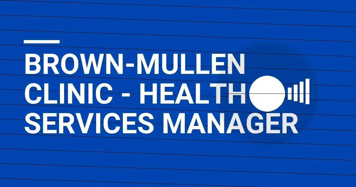 Brown-Mullen Clinic - Health Services Manager
