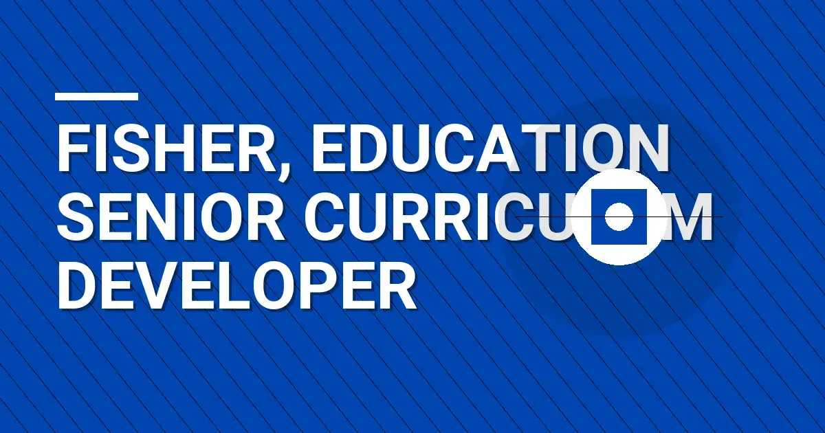 Fisher, Education Senior Curriculum Developer