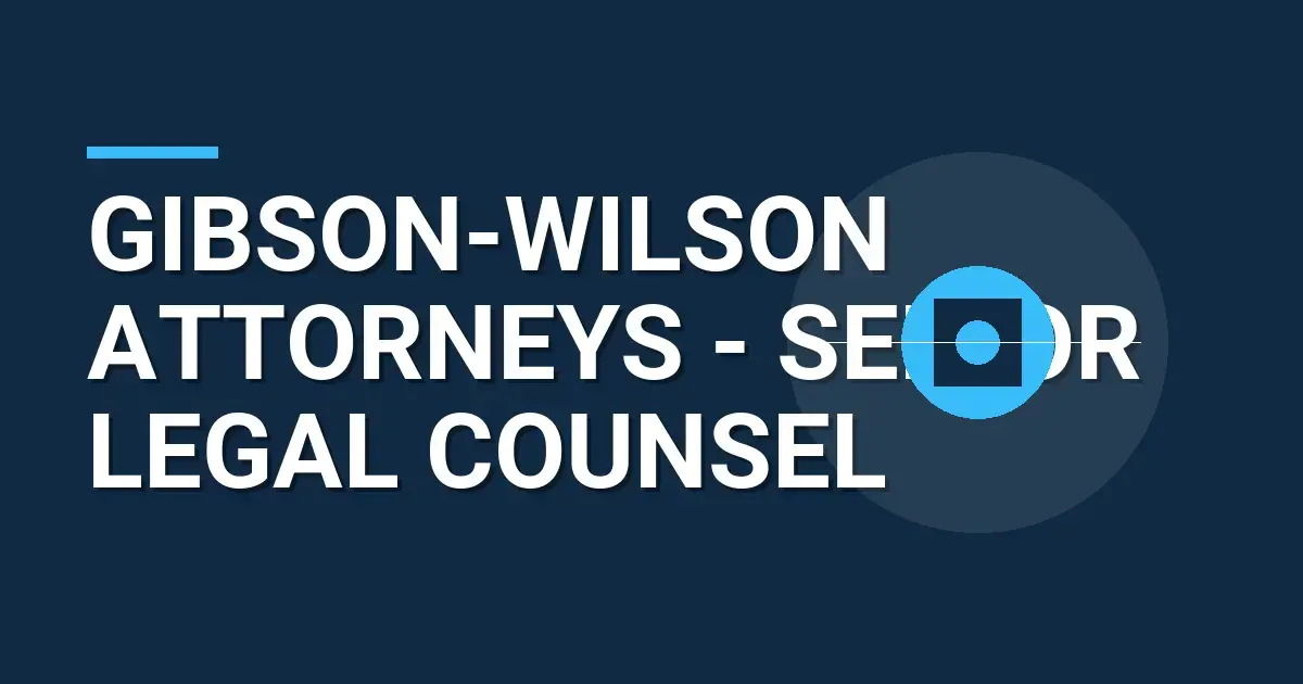 Gibson-Wilson Attorneys - Senior Legal Counsel