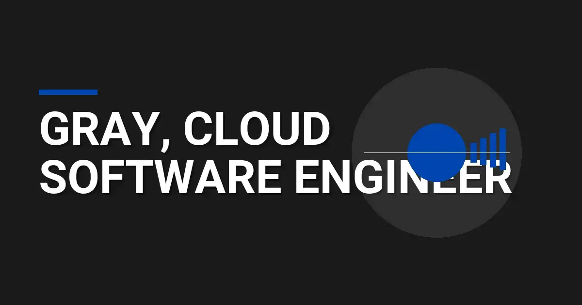 Gray, Cloud Software Engineer