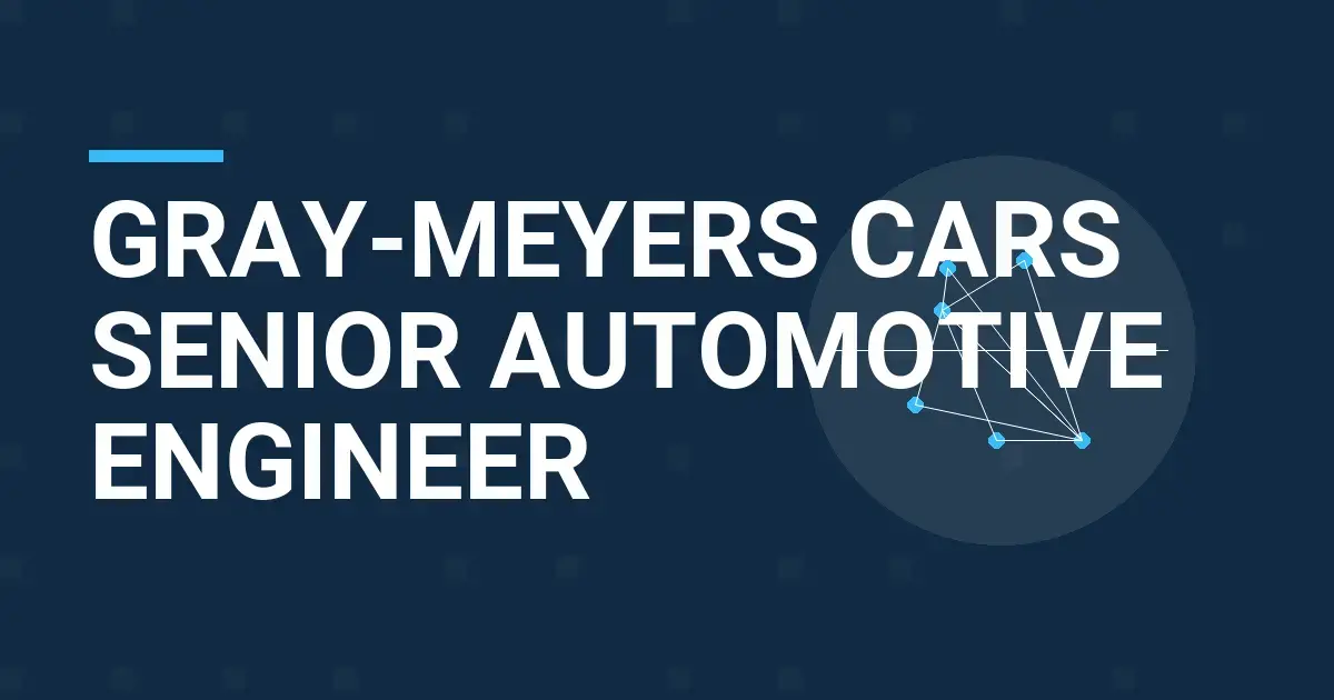 Gray-Meyers Cars Senior Automotive Engineer
