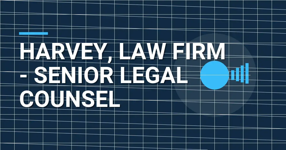 Harvey, Law Firm - Senior Legal Counsel