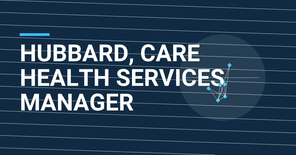 Hubbard, Care Health Services Manager