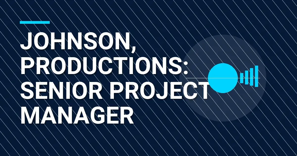 Johnson, Productions: Senior Project Manager