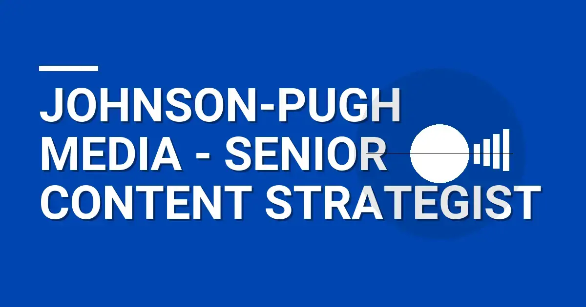 Johnson-Pugh Media - Senior Content Strategist
