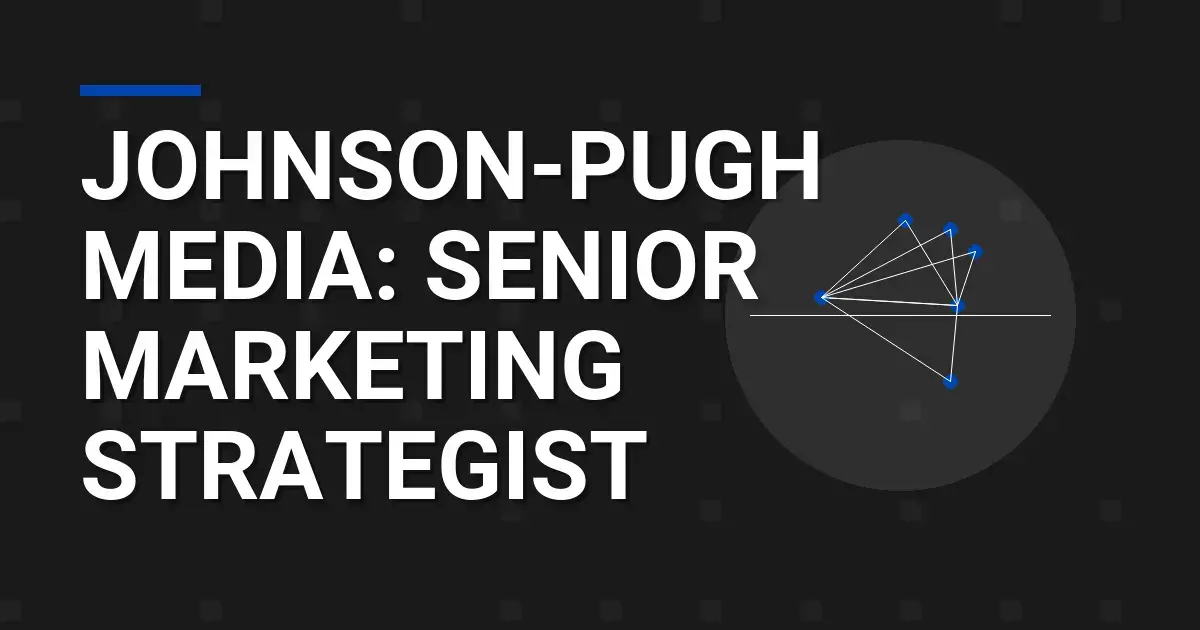 Johnson-Pugh Media: Senior Marketing Strategist
