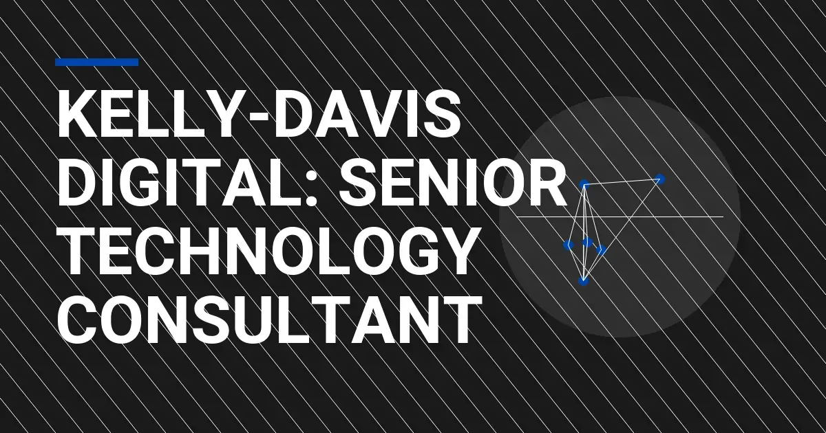 Kelly-Davis Digital: Senior Technology Consultant