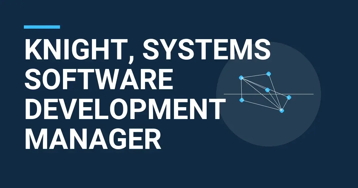 Knight, Systems Software Development Manager