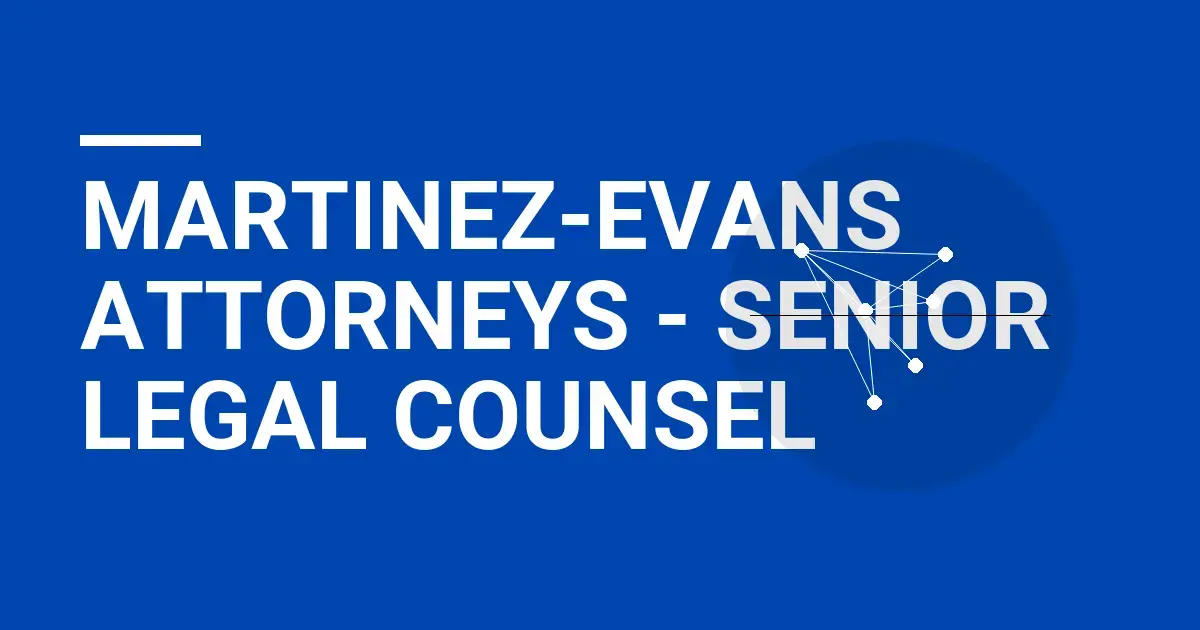 Martinez-Evans Attorneys - Senior Legal Counsel
