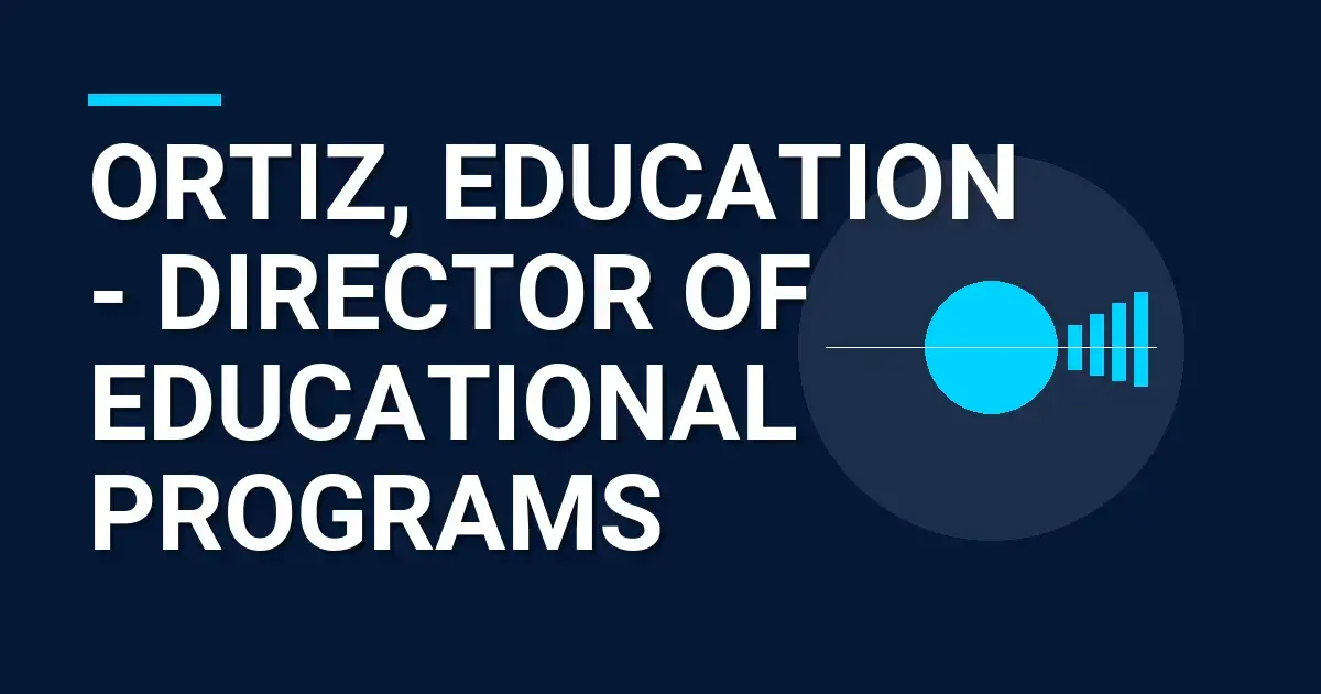 Ortiz, Education - Director of Educational Programs