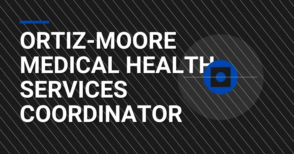 Ortiz-Moore Medical Health Services Coordinator