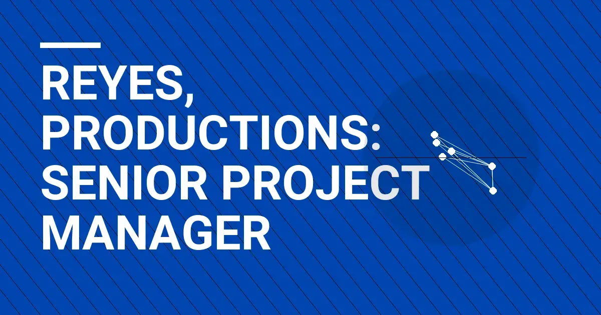 Reyes, Productions: Senior Project Manager
