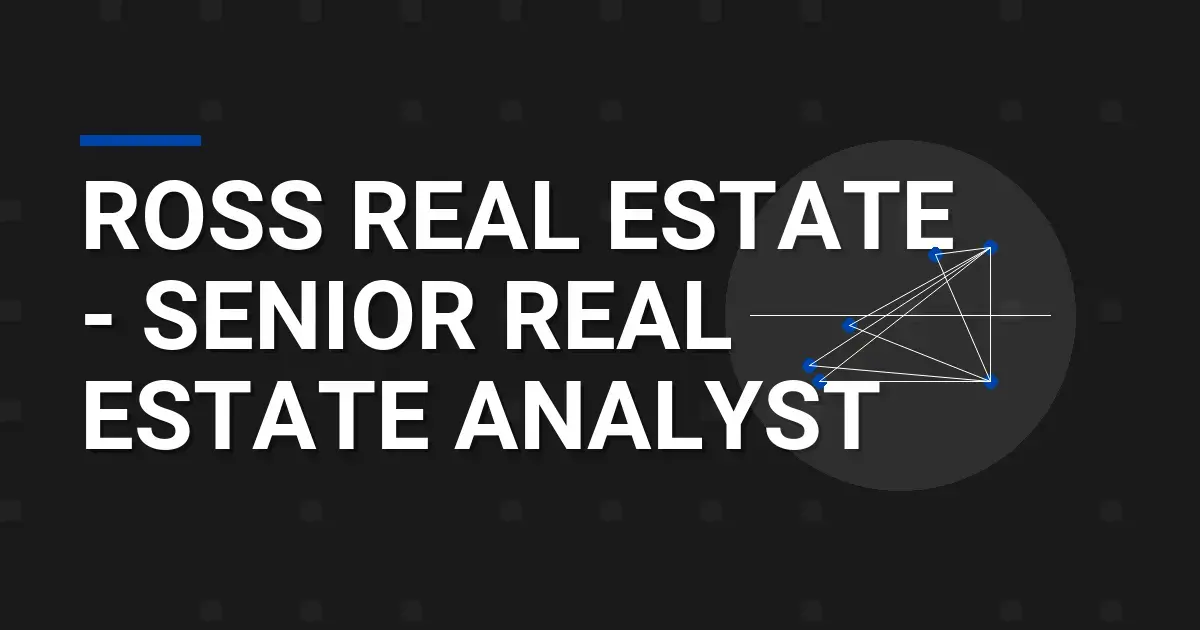Ross Real Estate - Senior Real Estate Analyst