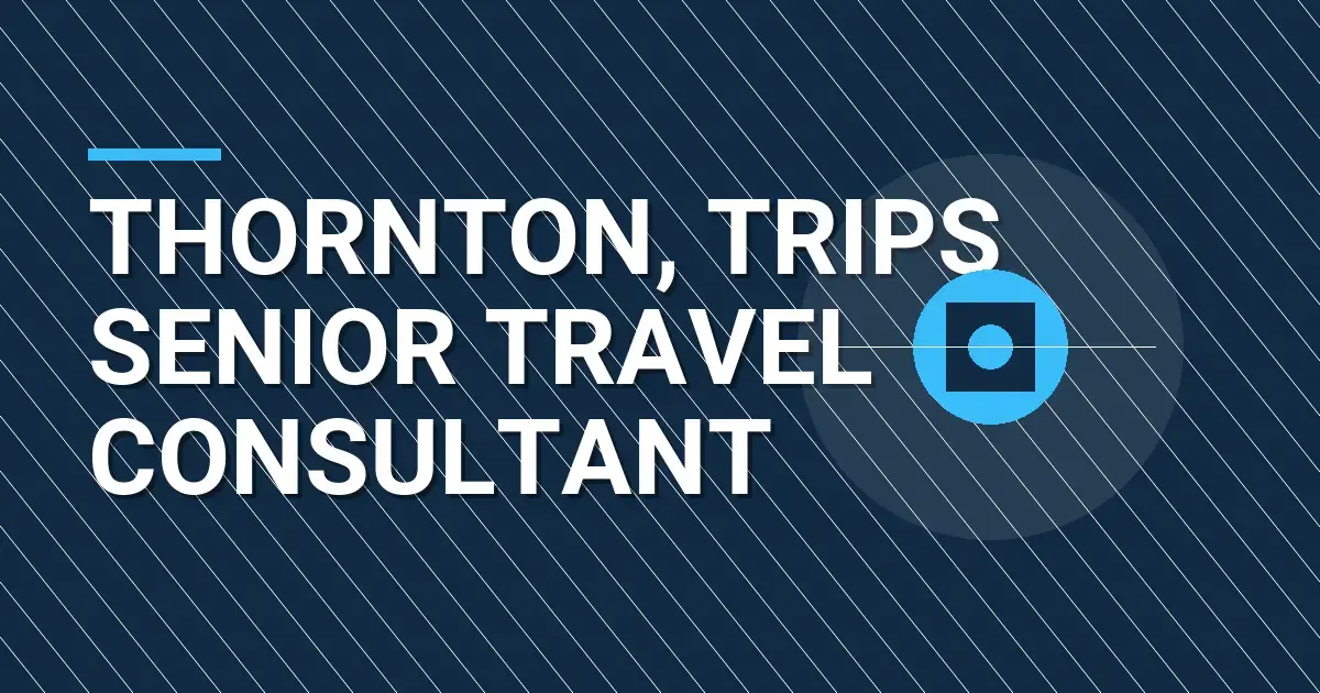 Thornton, Trips Senior Travel Consultant